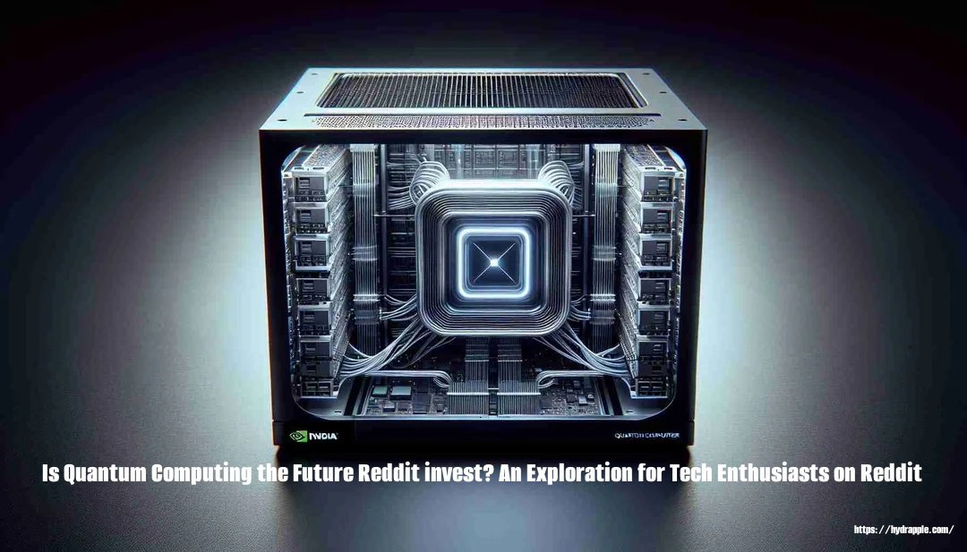 Is Quantum Computing the Future Reddit invest An Exploration for Tech Enthusiasts on Reddit